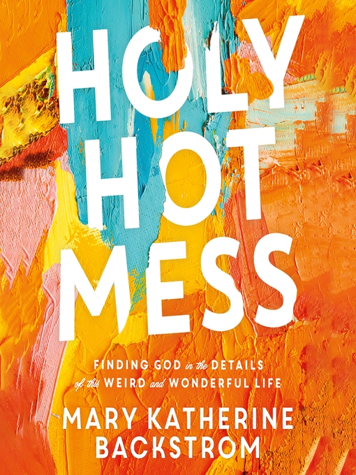 Title details for Holy Hot Mess by Mary Katherine Backstrom - Available